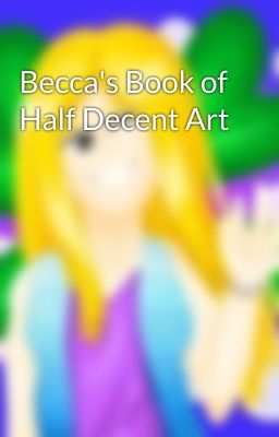 Becca's Book of Half Decent Art