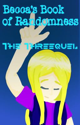 Becca's Book of Randomness: the Threequel