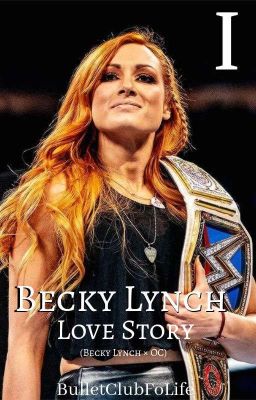 Becky Lynch Love (Becky Lynch × OC) BOOK 1* [COMPLETED]