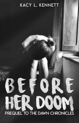 Before Her Doom (Prequel to the Dawn Chronicles) ➽ COMPLETE