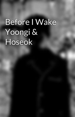 Before I Wake Yoongi & Hoseok