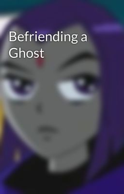 Befriending a Ghost