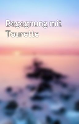 Begegnung mit Tourette