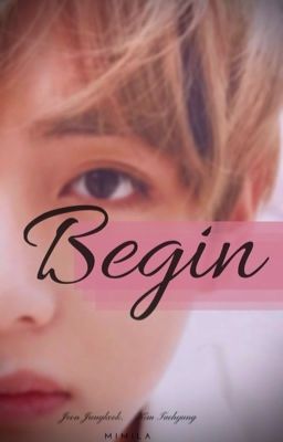 Begin ✦ Jeon Jungkook - Kim Taehyung