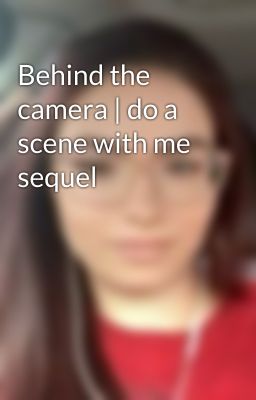 Behind the camera | do a scene with me sequel 