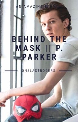 Behind the Mask || Peter Parker (x-reader)