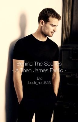 Behind the Scenes- A Theo James Fanfic