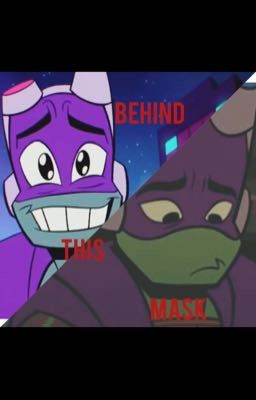 Behind this mask. (Rottmnt Donnie fanfic)