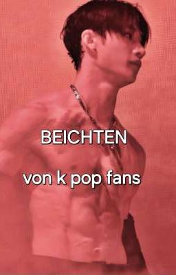 Beichten von K pop fans🥹🔥