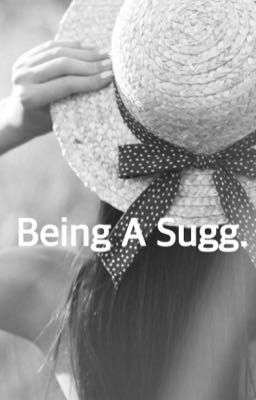 Being A Sugg.