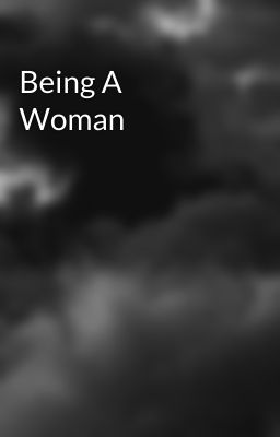 Being A Woman