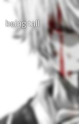 being tall