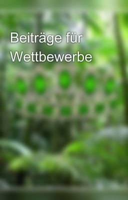 Beiträge für Wettbewerbe 