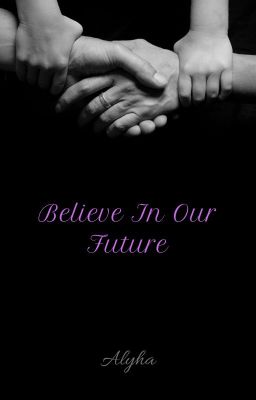 Believe In Our Future