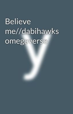 Believe me//dabihawks omegaverse