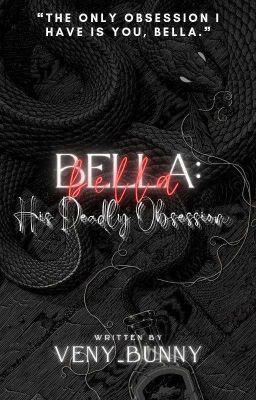 Bella ( His Deadly Obsession )