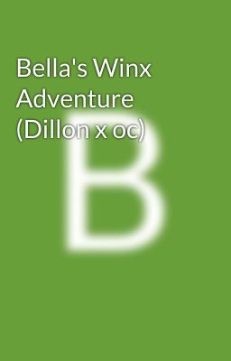 Bella's Winx Adventure (Dillon x oc)