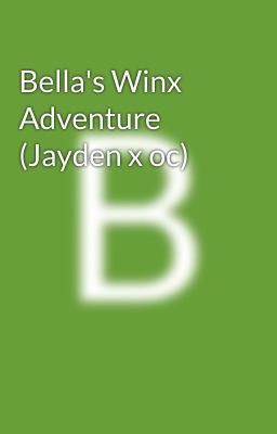 Bella's Winx Adventure (Jayden x oc)