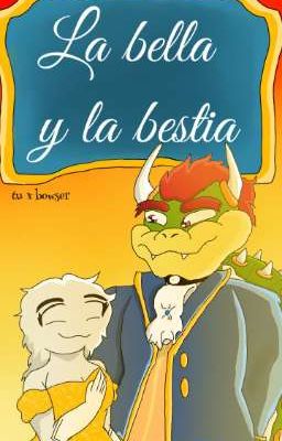 ♥︎🥀bella y la bestia🥀♥︎[Bowser x tu] (EL FINAL) 