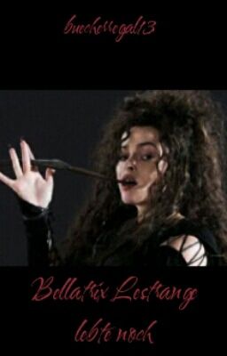 Bellatrix Lestrange lebte noch (Harry Potter FF)