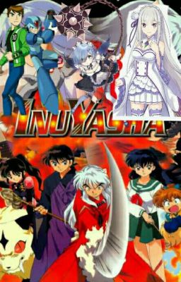 Ben 10 Megaman x rem y emilia en el mundo de Inuyasha