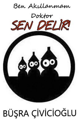 Ben Akıllanmam Doktor SEN DELİR! ( KİTAP OLACAK )