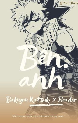 Bên anh [Bakugo Katsuki x Reader]