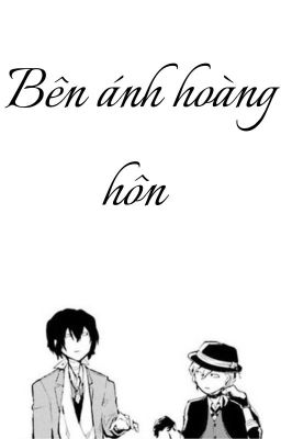 Bên ánh hoàng hôn  - Đoản (BSD, Soukoku)