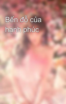 Bến đỗ của hạnh phúc