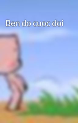 Ben do cuoc doi