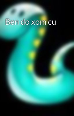 Ben do xom cu