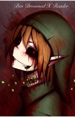 Ben Drowned X Reader 