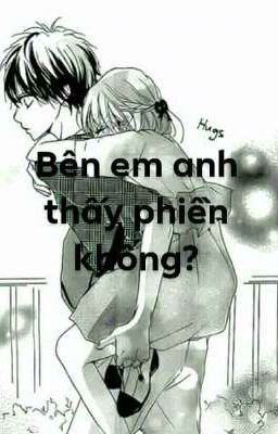 Bên em anh thấy phiền không? 