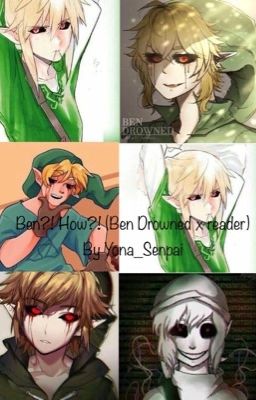 Ben?! How?! (Ben Drowned x Reader) (O L D)