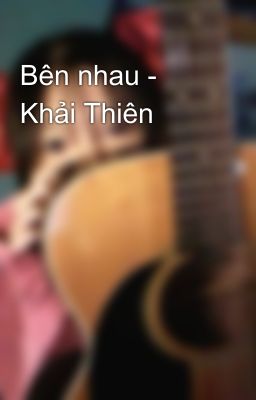 Bên nhau - Khải Thiên 