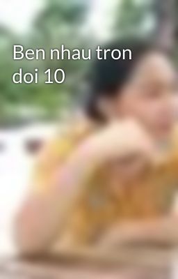 Ben nhau tron doi 10