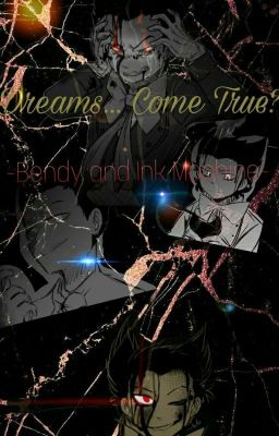 Bendy And The Ink Machine ~Dreams... Come True?~ (Bendy x reader)