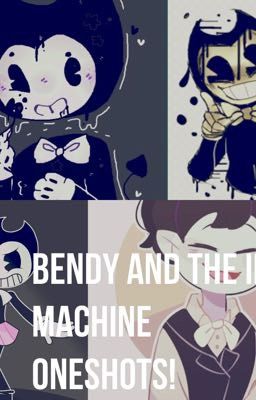 Bendy and the ink machine oneshots! 