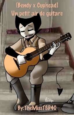 {Bendy x Cuphead} Un petit air de guitare