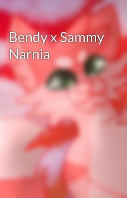 Bendy x Sammy Narnia