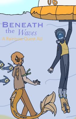 Beneath the Waves | A Rainbow Quest AU