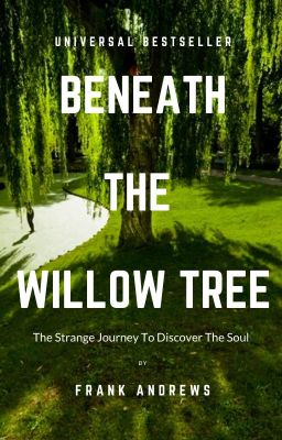 Beneath The Willow Tree: The Strange Journey to Discover The Soul .