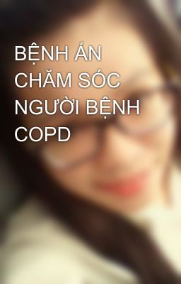 BỆNH ÁN CHĂM SÓC NGƯỜI BỆNH COPD