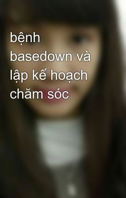 bệnh basedown và lập kế hoạch chăm sóc