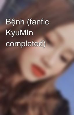 Bệnh (fanfic KyuMIn completed)