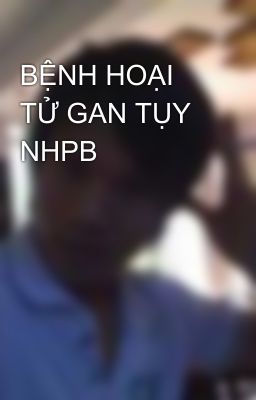 BỆNH HOẠI TỬ GAN TỤY NHPB