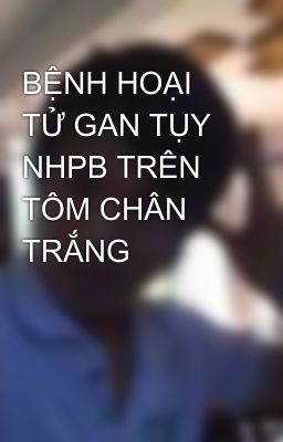 BỆNH HOẠI TỬ GAN TỤY NHPB TRÊN TÔM CHÂN TRẮNG