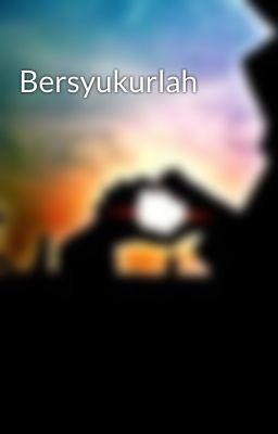 Bersyukurlah