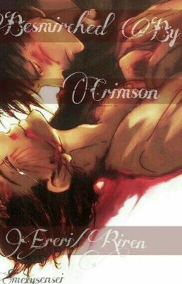 Besmirched By Crimson |Ereri | Riren | Levi x Eren|