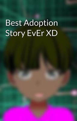 Best Adoption Story EvEr XD